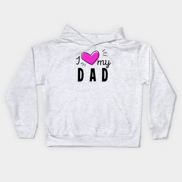 I Heart My Dad Dad Love Happy Fathers Day Kids Hoodie by rjstyle7